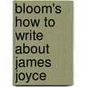 Bloom's How to Write About James Joyce door Kim Allen Gleed