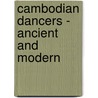 Cambodian Dancers - Ancient And Modern door George Groslier