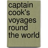 Captain Cook's Voyages Round The World by James Cook