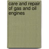 Care and Repair of Gas and Oil Engines door Anon