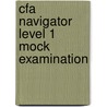 Cfa Navigator Level 1 Mock Examination door Bpp Learning Media Ltd