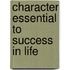 Character Essential To Success In Life