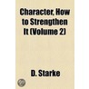 Character, How To Strengthen It (1916) door D. Starke