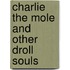 Charlie the Mole and Other Droll Souls