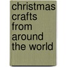 Christmas Crafts from Around the World by Judy Ann Sadler
