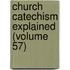 Church Catechism Explained (Volume 57)