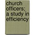 Church Officers; A Study In Efficiency