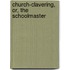 Church-Clavering, Or, The Schoolmaster
