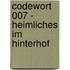Codewort 007 - Heimliches im Hinterhof