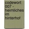 Codewort 007 - Heimliches im Hinterhof door Antonia Michaelis