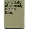 Computation Of Unsteady Internal Flows door Paul G. Tucker