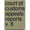 Court Of Customs Appeals Reports  V. 8 door United States. Court Of Customs Appeals
