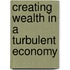 Creating Wealth in a Turbulent Economy