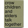 Crow Children and Elders Talk Together door E. Barrie Kavasch