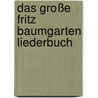 Das große Fritz Baumgarten Liederbuch door Fritz Baumgarten