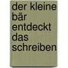 Der kleine Bär entdeckt das Schreiben door Marlies Koenen