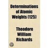 Determinations of Atomic Weights (125) door Theodore William Richards