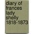 Diary Of Frances Lady Shelly 1818-1873