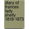 Diary Of Frances Lady Shelly 1818-1873 door Richard Edgcumbe