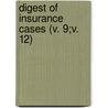 Digest Of Insurance Cases (V. 9;V. 12) door John Allen Finch