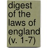 Digest Of The Laws Of England (V. 1-7) by Sir John Comyns
