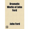 Dramatic Works Of John Ford ... (1827) door Professor John Ford