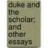 Duke And The Scholar; And Other Essays