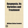 Dyspepsia; Its Varieties And Treatment door William Soltau Fenwick