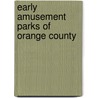 Early Amusement Parks of Orange County by Richard Harris