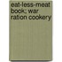 Eat-Less-Meat Book; War Ration Cookery