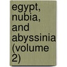 Egypt, Nubia, and Abyssinia (Volume 2) door Josiah Conder