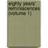 Eighty Years' Reminiscences (Volume 1)