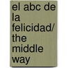 El Abc De La Felicidad/ The Middle Way door Lou Marinoff