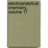 Electroanalytical Chemistry, Volume 17 door Bard J. Bard