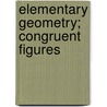 Elementary Geometry; Congruent Figures by Olaus Henrici