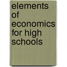 Elements Of Economics For High Schools door Ulysses Simpson Parker