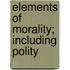 Elements of Morality; Including Polity