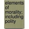 Elements of Morality; Including Polity door Rev William Whewell