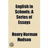 English In Schools; A Series Of Essays by Henry Norman Hudson