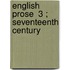 English Prose  3 ; Seventeenth Century