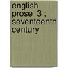 English Prose  3 ; Seventeenth Century door Sir Henry Craik