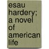 Esau Hardery; A Novel Of American Life