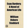 Esau Hardery; A Novel Of American Life by William Osborn Stoddard