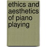 Ethics And Aesthetics Of Piano Playing door Constantin Von Sternberg