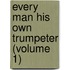 Every Man His Own Trumpeter (Volume 1)