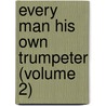 Every Man His Own Trumpeter (Volume 2) by George Walter Thornbury