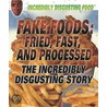 Fake Foods: Fried, Fast, and Processed door Paula Johanson