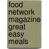 Food Network Magazine Great Easy Meals by Food Network Magazine