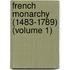 French Monarchy (1483-1789) (Volume 1)