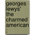 Georges Lewys' The  Charmed American ;